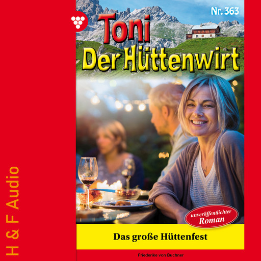 Das große Hüttenfest - Toni der Hüttenwirt, Band 363 (ungekürzt), Friederike von Buchner