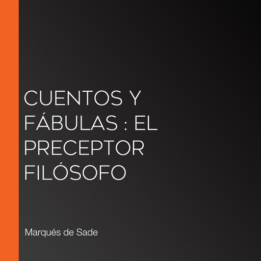 Cuentos y fábulas : El preceptor filósofo, Marqués de Sade