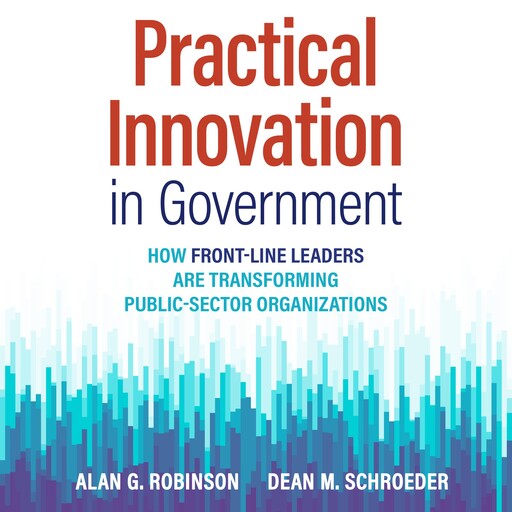Practical Innovation in Government, Alan Robinson, Dean M. Schroeder
