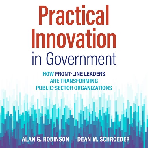 Practical Innovation in Government, Alan Robinson, Dean M. Schroeder