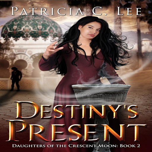 Destiny's Present (Daughters of the Crescent Moon Trilogy Book 2), Patricia Lee