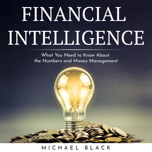 FINANCIAL INTELLIGENCE : What You Need to Know About the Numbers and Money Management, Michael Ian Black