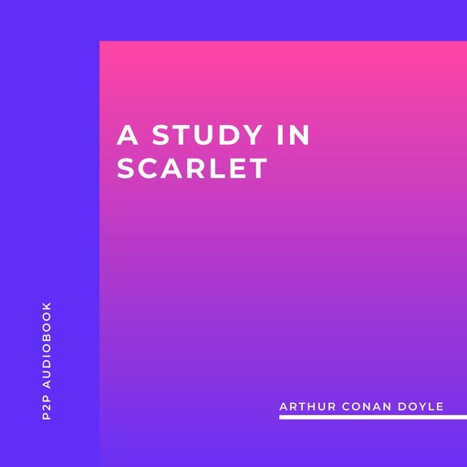 A Study in Scarlet (Unabridged), Arthur Conan Doyle