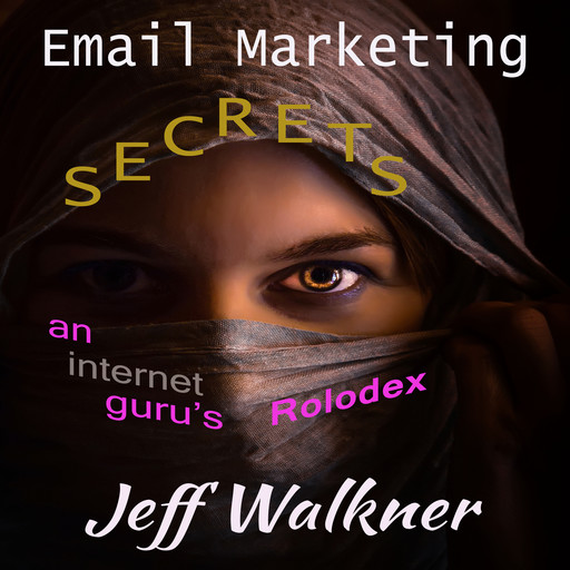 Email Marketing Secrets - An Internet Marketers Rolodex, Jeff Walkner