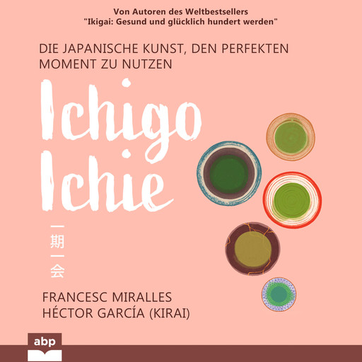 Ichigo-ichie - Die japanische Kunst, den perfekten Moment zu nutzen (Ungekürzt), Francesc Miralles, Héctor García