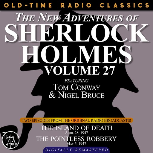 THE NEW ADVENTURES OF SHERLOCK HOLMES, VOLUME 27: EPISODE 1: THE ISLAND OF DEATH EPISODE 2: THE POINTLESS ROBBERY, Arthur Conan Doyle, Anthony Boucher, Dennis Green