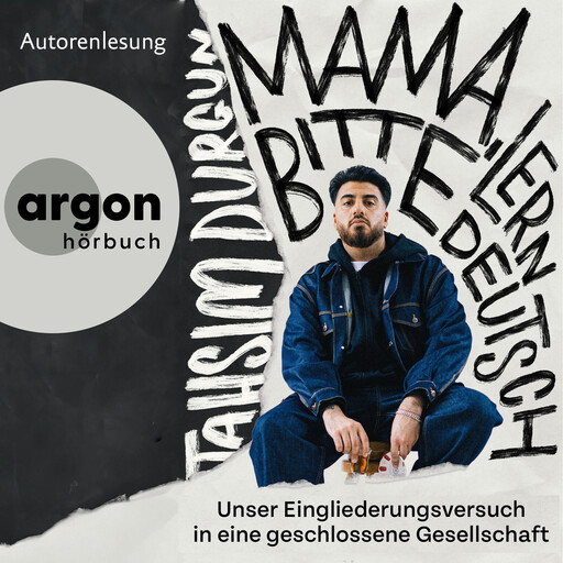 "Mama, bitte lern Deutsch" - Unser Eingliederungsversuch in eine geschlossene Gesellschaft (Ungekürzte Autorenlesung), Tahsim Durgun