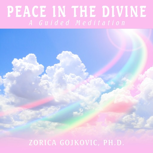 Peace in the Divine, Ph.D., Zorica Gojkovic