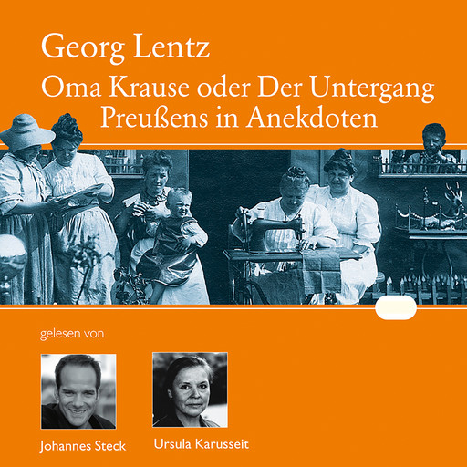 Oma Krause oder Der Untergang Preußens in Anekdoten, Georg Lentz