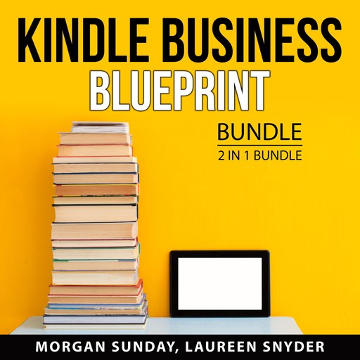 Kindle Business Blueprint Bundle, 2 in 1 Bundle, Morgan Sunday, Laureen Snyder