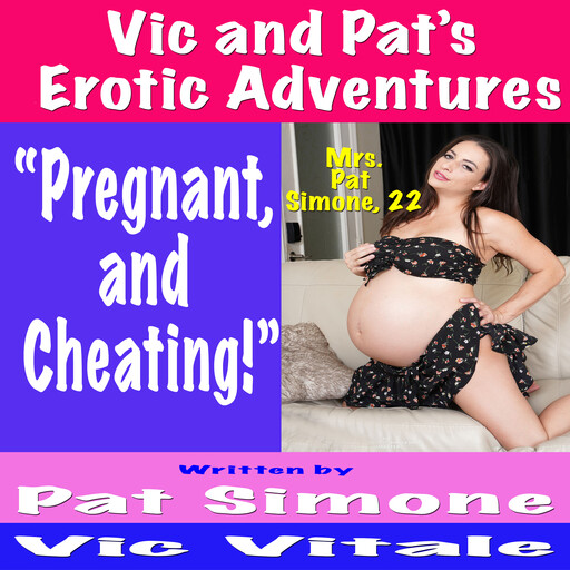 Vic and Pat’s Erotic Adventures “Pregnant, and Cheating!”, Vic Vitale, Pat Simone