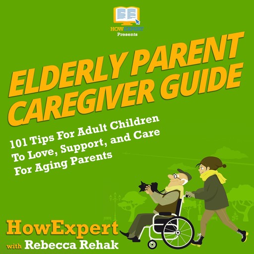 Elderly Parent Caregiver Guide, HowExpert, Rebecca Rehak