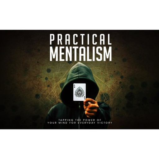 Practical Mentalism - Learn How To Be the Conscious Creator of Your Own Reality, Empowered Living