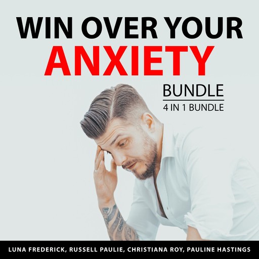 Win Over Your Anxiety Bundle, 4 in 1 Bundle, Christiana Roy, Pauline Hastings, Russell Paulie, Luna Frederick