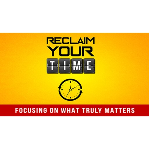 Reclaim Your Time - Learn How To Fast Track Reaching Any Goal with Peace and Ease, Empowered Living