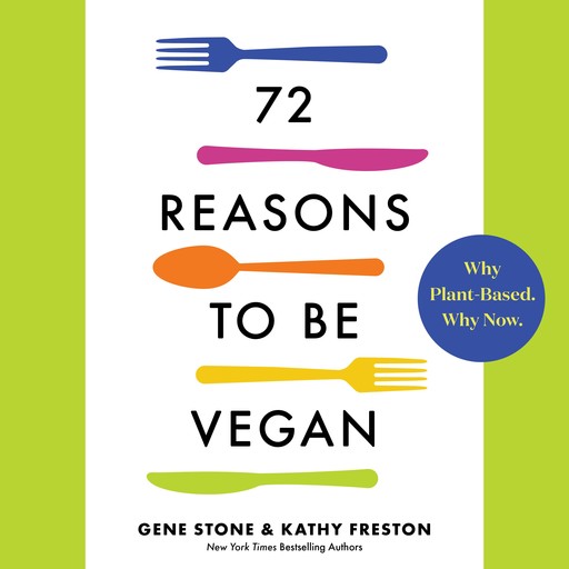 72 Reasons to Be Vegan, Gene Stone, Kathy Freston