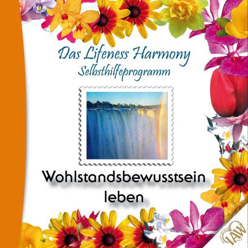 Das Lifeness Harmony Selbsthilfeprogramm: Wohlstandsbewusstsein leben, 