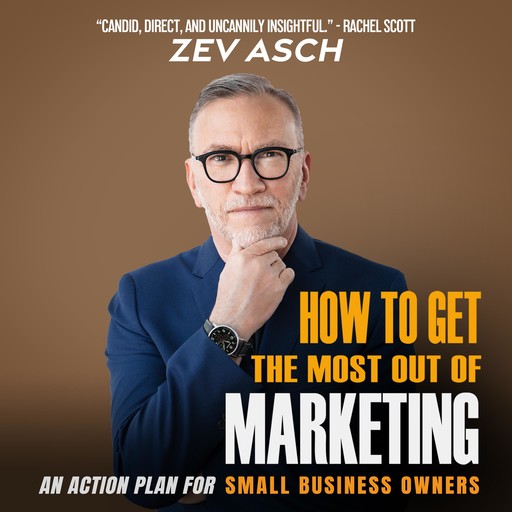 How To Get The Most Out Of Marketing, Zev Asch