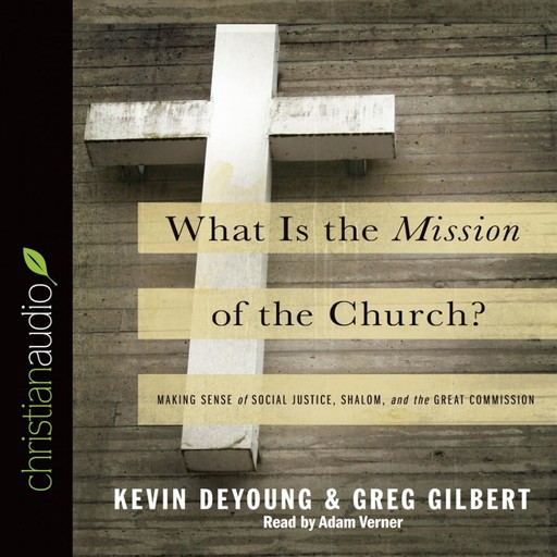 What is the Mission of the Church?, Kevin DeYoung, Greg Gilbert