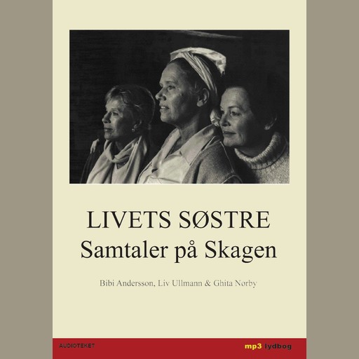 Livets søstre - Samtaler på Skagen, Ghita Nørby, Bibi Andersson, Liv Ullmann