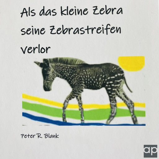 Als das kleine Zebra seine Zebrastreifen verlor, Peter Blank