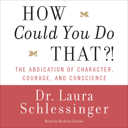 How Could You Do That?!, Laura Schlessinger