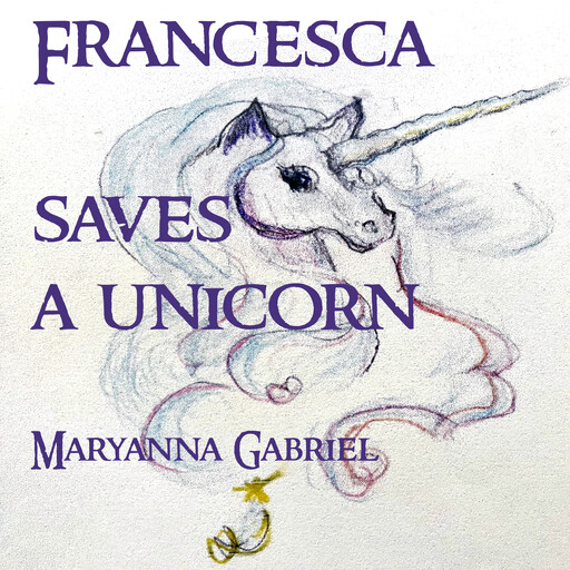 Francesca Saves A Unicorn, Maryanna Gabriel