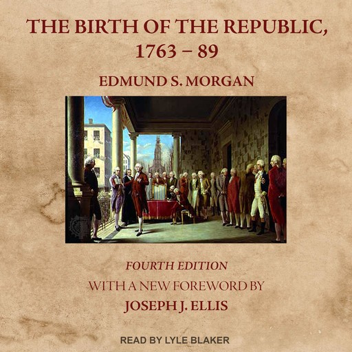 The Birth of the Republic, 1763-89, Rosemarie Zagarri, Joseph J.Ellis, Edmund S. Morgan