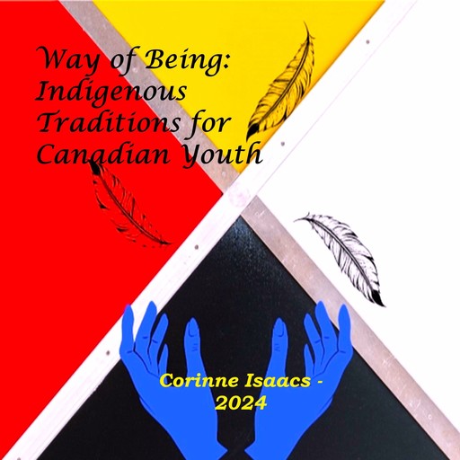Way of Being: Indigenous Traditions for Canadian Youth, Corinne Isaacs