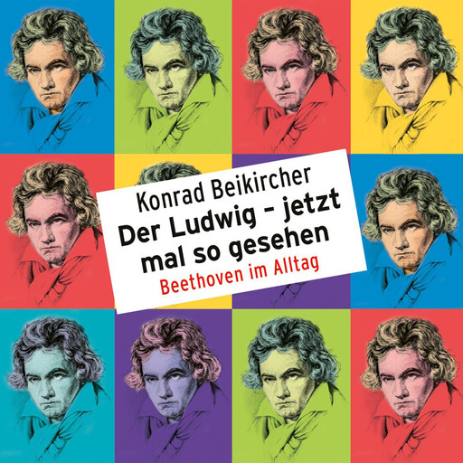 Konrad Beikircher, Der Ludwig - jetzt mal so gesehen / Beethoven im Alltag, Konrad Beikircher