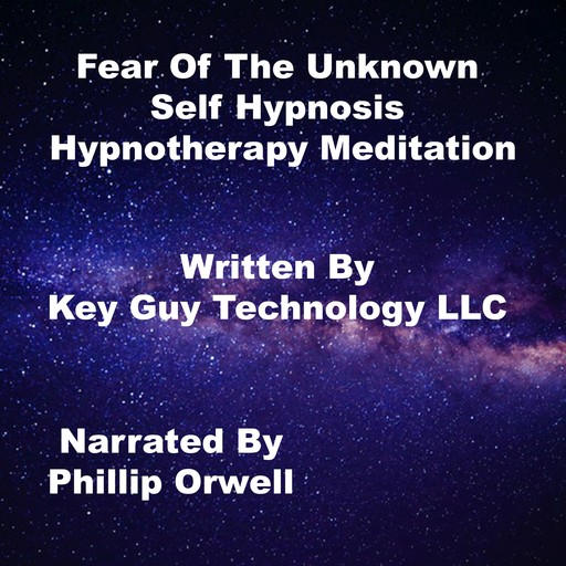 Fear of The Unknown Self Hypnosis Hypnotherapy Meditation, Key Guy Technology LLC