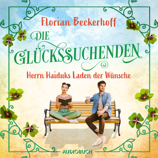 Die Glückssuchenden: Herrn Haiduks Laden der Wünsche, Florian Beckerhoff