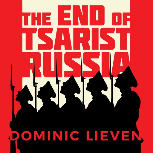 The End of Tsarist Russia, Dominic Lieven