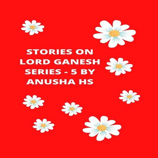Stories on lord Ganesh series -5, Anusha hs