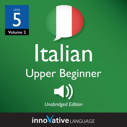 Learn Italian - Level 5: Upper Beginner Italian, Innovative Language Learning, ItalianPod101.com