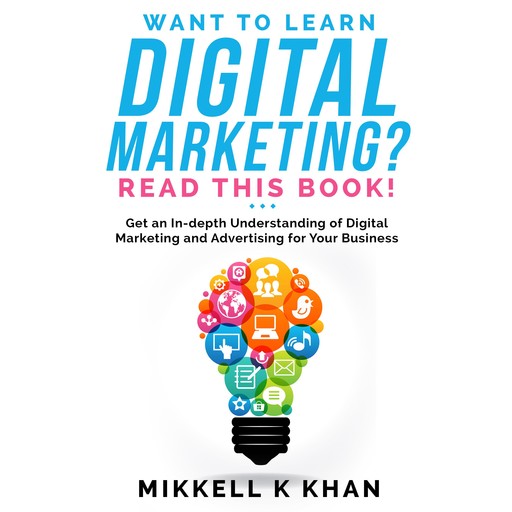 Want to Learn Digital Marketing? Read this Book!, Mikkell Khan