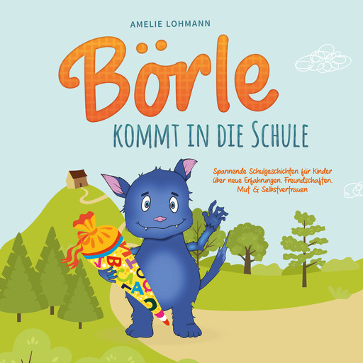 Börle kommt in die Schule: Spannende Schulgeschichten für Kinder über neue Erfahrungen, Freundschaften, Mut & Selbstvertrauen - inkl. gratis Audio-Dateien zum Download, Amelie Lohmann