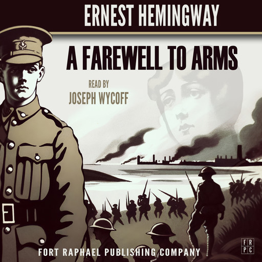 A Farewell to Arms - Unabridged, Ernest Hemingway