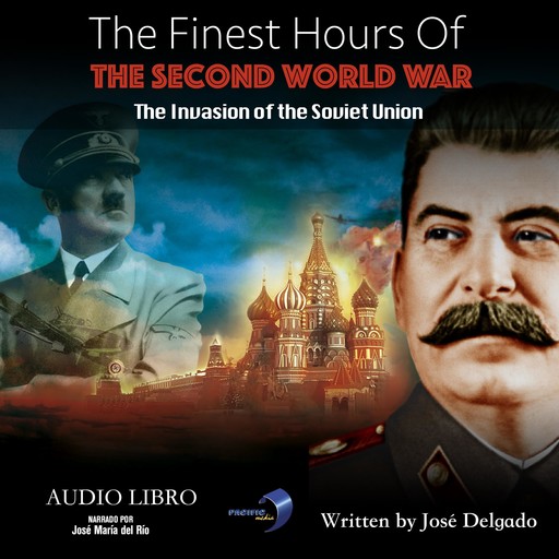 The Finest Hours of The Second World War: The Invasion of The Soviet Union, José Delgado