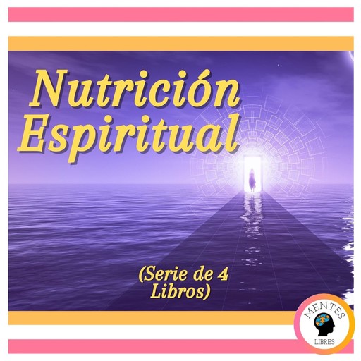 Nutrición Espiritual (Serie de 4 libros), MENTES LIBRES