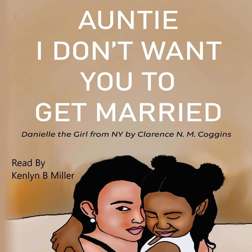 Auntie I Don’t Want You To Get Married: Danielle the Girl From New York, Clarence N.M. Coggins
