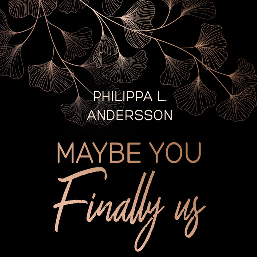 Maybe You Finally Us, Philippa L. Andersson