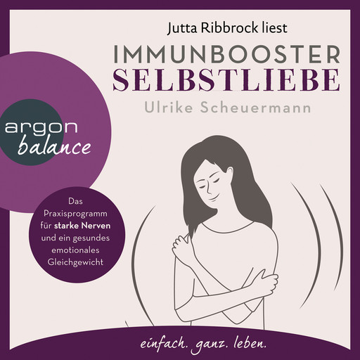 Immunbooster Selbstliebe - Das Praxisprogramm für starke Nerven und ein gesundes emotionales Gleichgewicht (Ungekürzte Lesung), Ulrike Scheuermann