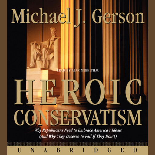 Heroic Conservatism, Michael J. Gerson