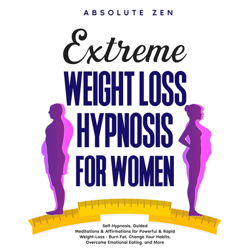 Extreme Weight Loss Hypnosis for Women, Absolute Zen