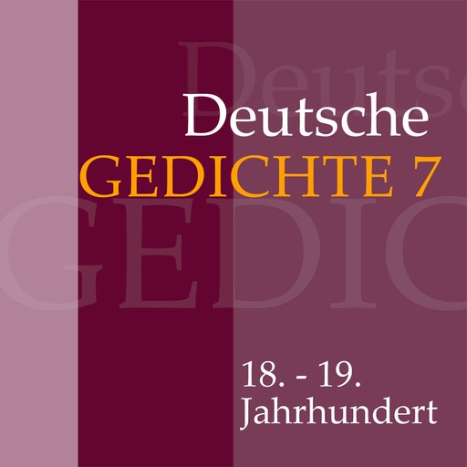 Deutsche Gedichte 7: 18. - 19. Jahrhundert, Joseph von Eichendorff, Franz Grillparzer, Ferdinand Raimund