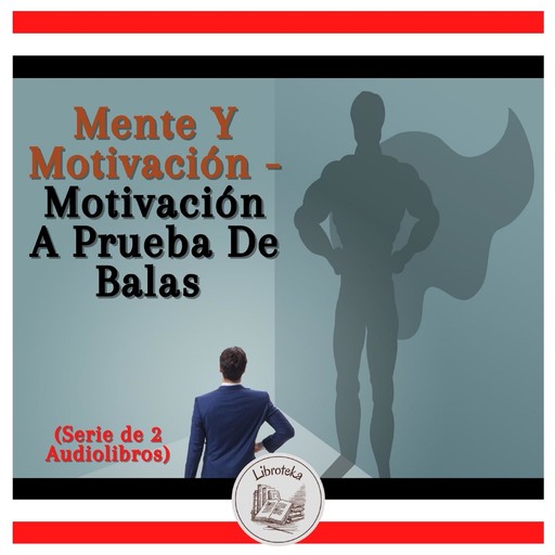 Mente Y Motivación - Motivación A Prueba De Balas (Serie de 2 Audiolibros), LIBROTEKA