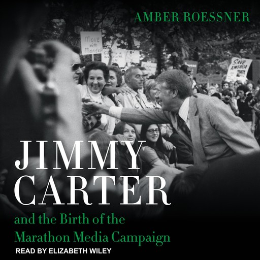 Jimmy Carter and the Birth of the Marathon Media Campaign, Amber Roessner