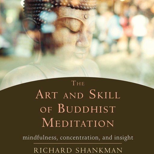 The Art and Skill of Buddhist Meditation, Richard Shankman