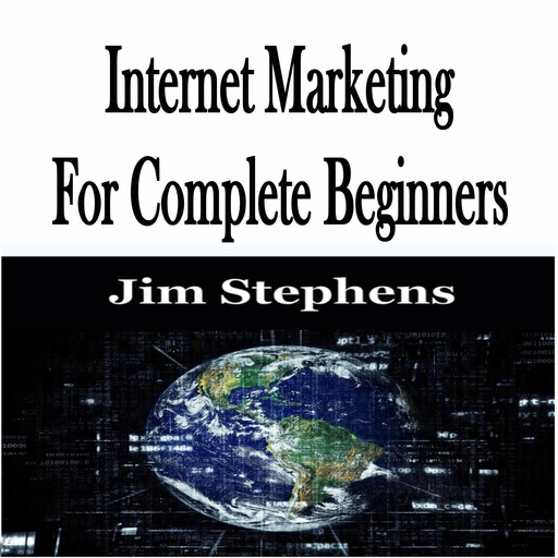 Internet Marketing For Complete Beginners, Jim Stephens